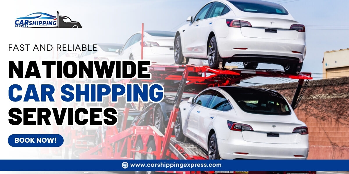 Fast and Reliable Nationwide Car Shipping Services